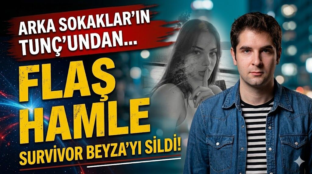 Arka Sokaklar'ın Tunç'undan Flaş Hamle: Survivor Beyza'yı Neden Engelledi?