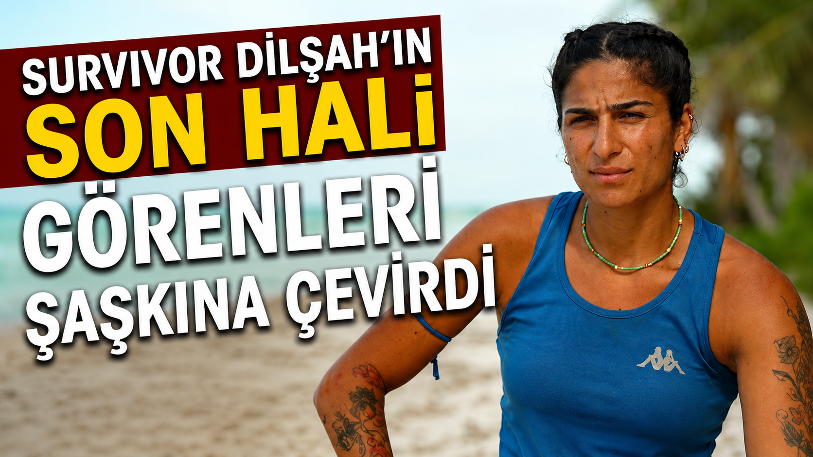 Survivor Dilşah'ın Son Hali Görenleri Şaşkına Çevirdi