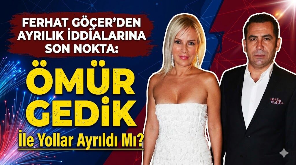 Ferhat Göçer'den Ayrılık İddialarına Son Nokta: Ömür Gedik İle Yollar Ayrıldı Mı?
