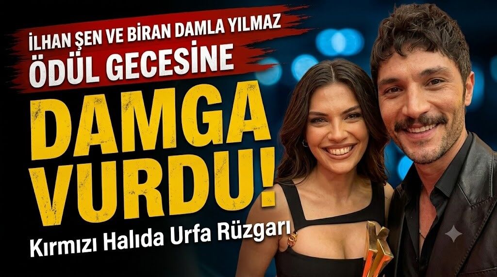 İlhan Şen ve Biran Damla Yılmaz Ödül Gecesine Damga Vurdu: Kırmızı Halıda Urfa Rüzgarı