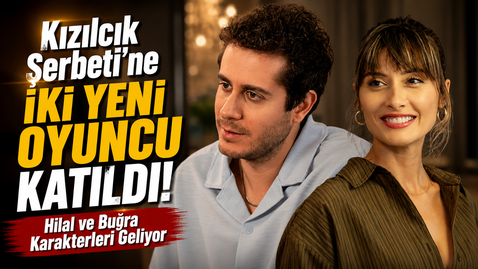 Kızılcık Şerbeti'ne İki Yeni Oyuncu Katıldı! Hilal ve Buğra Karakterleri Geliyor