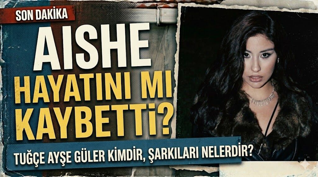Aishe Hayatını mı Kaybetti? Tuğçe Ayşe Güler Kimdir, Şarkıları Nelerdir?