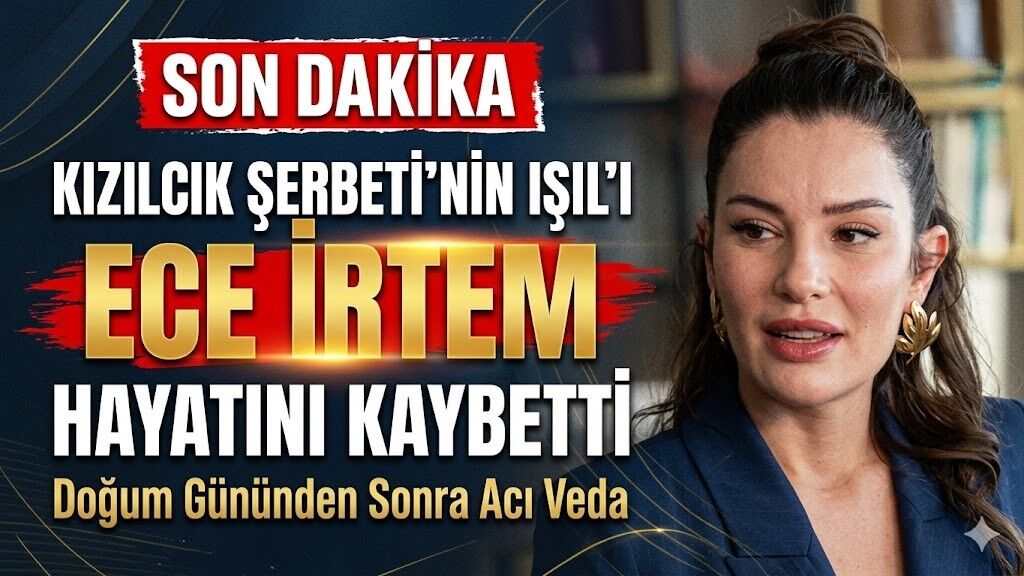Kızılcık Şerbeti'nin Işıl'ı Ece İrtem Hayatını Kaybetti