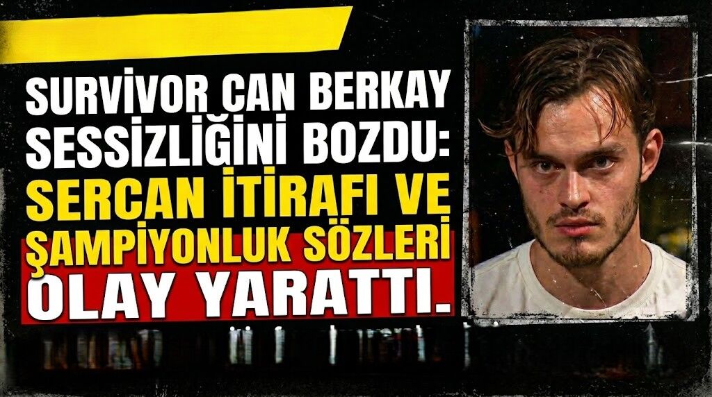 Survivor Can Berkay Sessizliğini Bozdu: Sercan İtirafı ve Şampiyonluk Sözleri Olay Yarattı