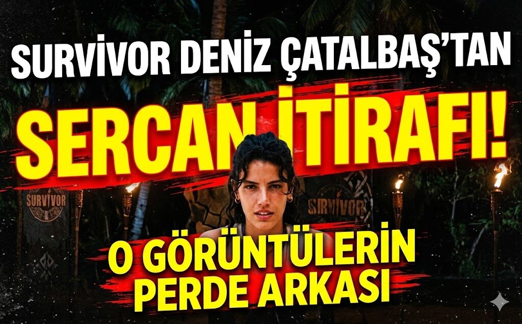 Survivor Deniz Çatalbaş'tan Sercan İtirafı: O Görüntülerin Perde Arkası