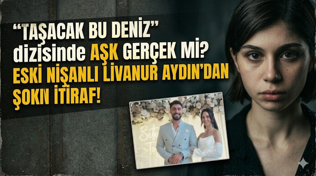 Taşacak Bu Deniz Setinde Aşk İddiası Gerçek mi Çıktı? Eski Nişanlı Livanur Aydın'dan İtiraf