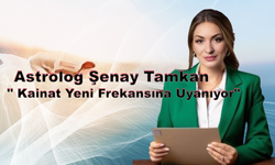 Astrolog Şenay Tamkan: Kainat Yeni Frekansına Uyanıyor