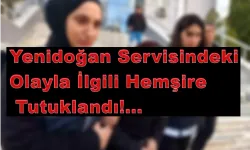 Yenidoğan Servisindeki Olayla İlgili Hemşire Tutuklandı