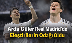Arda Güler Real Madrid’de Eleştirilerin Odağı Oldu!