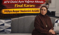 ATV Dizisi Aynı Yağmur Altında Final Kararı: Hülya Avşar Nedenini Anlattı