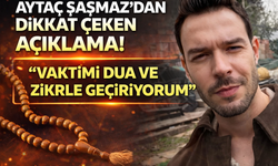 Aytaç Şaşmaz’dan Dikkat Çeken Açıklama! “Vaktimi Dua ve Zikirle Geçiriyorum”