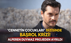 “Cennetin Çocukları” Dizisinde Şok Gelişme: Alperen Duymaz Projeden Ayrıldı