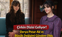 Çirkin Dizisi Geliyor! Derya Pınar Ak’ın Büyük Değişimi Gündem Oldu