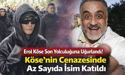 Erol Köse Son Yolculuğuna Uğurlandı! Köse’nin Cenazesine Az Sayıda İsim Katıldı