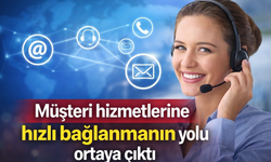 Müşteri hizmetlerine hızlı bağlanmanın yolu ortaya çıktı