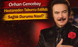Orhan Gencebay Hastaneden Taburcu Edildi: Sağlık Durumu Nasıl?