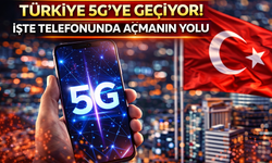 Türkiye 5G’ye geçiyor! İşte telefonunda açmanın yolu