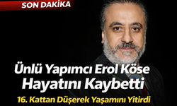 Ünlü Yapımcı Erol Köse 16. Kattan Düşerek Hayatını Kaybetti!