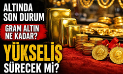 Altın fiyatlarında son durum: Gram altın ne kadar oldu, yükseliş sürecek mi?