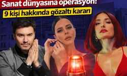 Sanat dünyasına operasyon! 9 kişi hakkında gözaltı kararı