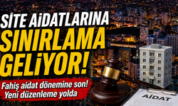 Site aidatlarına sınırlama geliyor! Meclis’te kritik düzenleme görüşülüyor