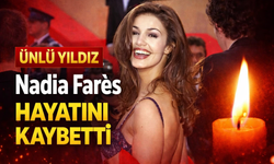 Ünlü Yıldız Nadia Farès Hayatını Kaybetti