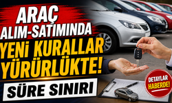 Araç alım-satımında yeni kurallar yürürlükte! Süre sınırı getirildi
