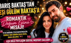 Barış Baktaş'tan Eşi Gülüm Baktaş'a Romantik Doğum Günü Mesajı!