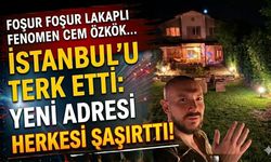 Foşur Foşur Lakaplı Fenomen Cem Özkök İstanbul'u Terk Etti: Yeni Adresi Herkesi Şaşırttı