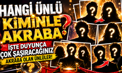Hangi Ünlü Kiminle Akraba? İşte Duyunca Çok Şaşıracağınız Akraba Olan Ünlüler