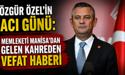 Özgür Özel'in Acı Günü: Memleketi Manisa'dan Gelen Kahreden Vefat Haberi