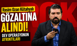 Rasim Ozan Kütahyalı Gözaltına Alındı! Dev Operasyonun Ayrıntıları