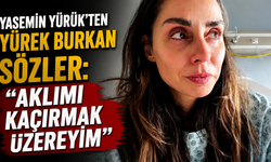 Yasemin Yürük’ten yürek burkan sözler: “Aklımı kaçırmak üzereyim”