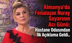 Almanya'da Fenalaşan Nuray Sayarı'nın Acı Günü: Hastane Odasından İlk Açıklama Geldi