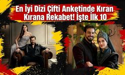 En İyi Dizi Çifti Anketinde Kıran Kırana Rekabet! İşte İlk 10