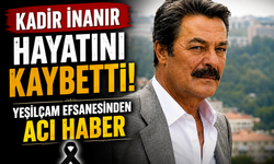Kadir İnanır Hayatını Kaybetti! Yeşilçam Efsanesinden Acı Haber