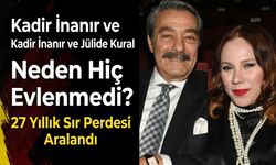 Kadir İnanır ve Jülide Kural Neden Hiç Evlenmedi? 27 Yıllık Sır Perdesi Aralandı