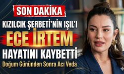 Kızılcık Şerbeti'nin Işıl'ı Ece İrtem Hayatını Kaybetti