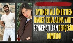 Oyuncu Ali Öner'den İhanet İddialarına Yanıt: Zeynep Atılgan Gerçeğini Duyurdu