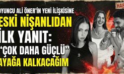 Oyuncu Ali Öner'in Yeni İlişkisine Eski Nişanlıdan İlk Yanıt: Çok Daha Güçlü Ayağa Kalkacağım