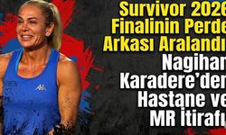 Survivor 2026 Finalinin Perde Arkası Aralandı: Nagihan Karadere'den Hastane ve MR İtirafı!