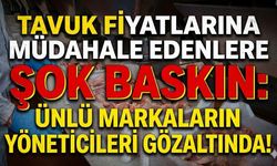 Tavuk Fiyatlarına Müdahale Edenlere Şok Baskın: Ünlü Markaların Yöneticileri Gözaltında!