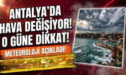 Antalya'da Hava Değişiyor! Haftanın O Gününe Dikkat