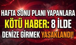 Hafta Sonu Planı Yapanlara Kötü Haber: 8 İlde Denize Girmek Yasaklandı!