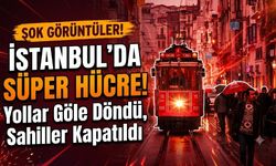 İstanbul'da Süper Hücre! Yollar Göle Döndü, Sahiller Kapatıldı