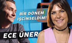 Ece Üner 'Bir Dönem İşcinseldim'