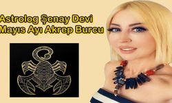 Astrolog Şenay Devi Mayıs Ayı Akrep Burcunu Yazdı