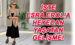 Esra Erol'a Heyecan Yaşatan Gelişme!