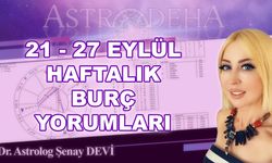 Astrolog Şenay Devi 21 - 27 Eylül Haftalık Burç Yorumları 