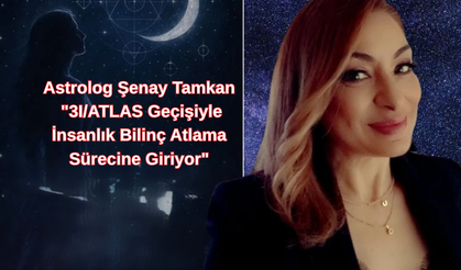Astrolog Şenay Tamkan "3I/ATLAS Geçişiyle İnsanlık Bilinç Atlama Sürecine Giriyor"